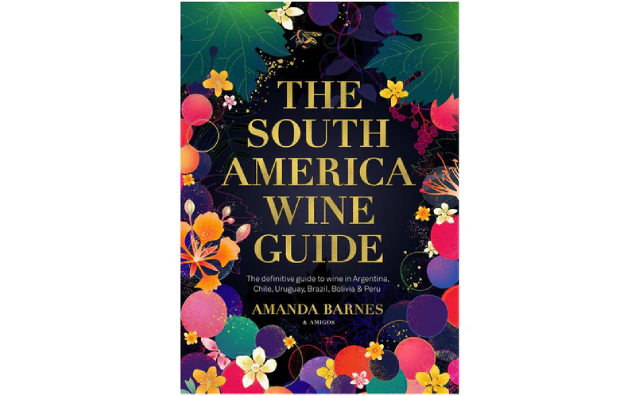 'The South America Wine Guide' by Amanda Barnes