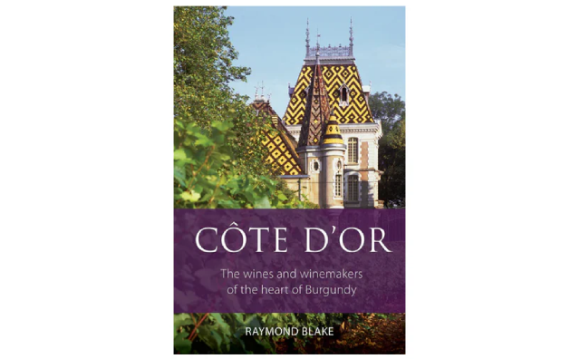 'Côte d'Or: The wines and winemakers of the heart of Burgundy' by Raymond Blake